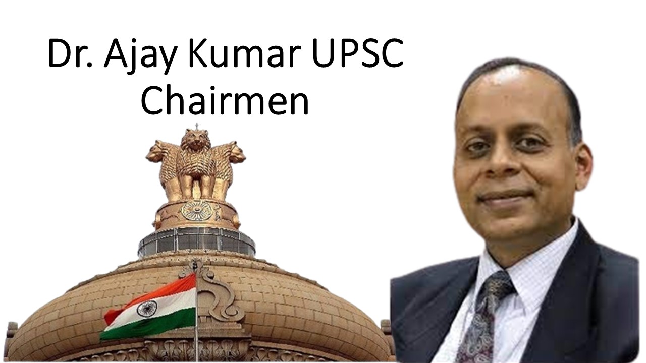Dr. Ajay Kumar: Appoinment new Chairman, Union Public Service Commission (UPSC)