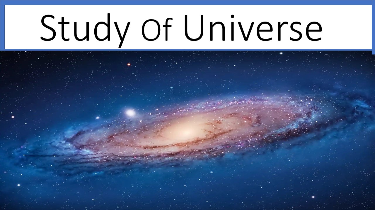 Study of our universe